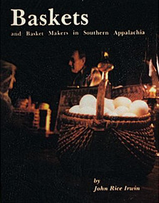Baskets and Basketmakers in Southern Appalachia by John Rice Irwin, 9780916838614