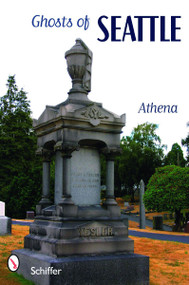 Ghosts of Seattle by Athena Varounis, 9780764326875