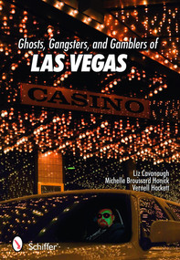 Ghosts, Gangsters, and Gamblers of Las Vegas by Liz Cavanaugh, 9780764332944