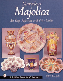 Marvelous Majolica (An Easy Reference & Price Guide) by Jeffrey B. Snyder, 9780764312755