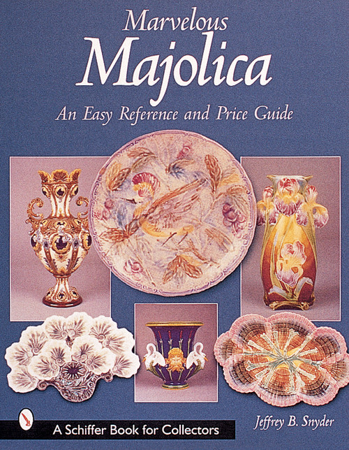 Marvelous Majolica (An Easy Reference & Price Guide) by Jeffrey B. Snyder, 9780764312755