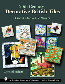 20th Century Decorative British Tiles: Craft and Studio Tile Makers (Craft and Studio Tile Makers) by Chris Blanchett, 9780764324680