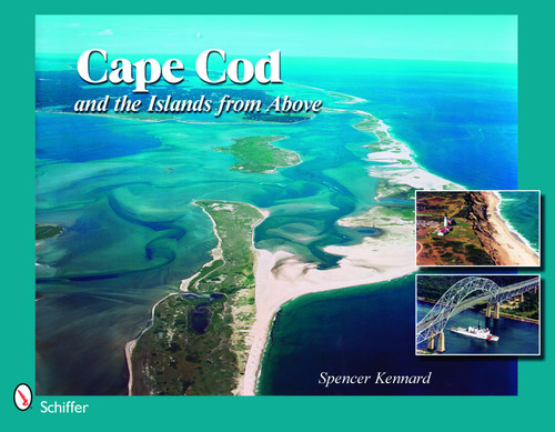 Cape Cod and the Islands from Above by Spencer Kennard, 9780764330438