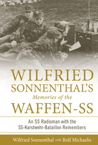 Wilfried Sonnenthal's Memories of the Waffen-SS (An SS Radioman with the SS-Karstwehr-Bataillon Remembers) by Wilfried Sonnenthal, Rolf Michaelis, 9780764354649