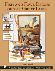 Fish & Fowl Decoys of the Great Lakes by Donna Tonelli, 9780764316432