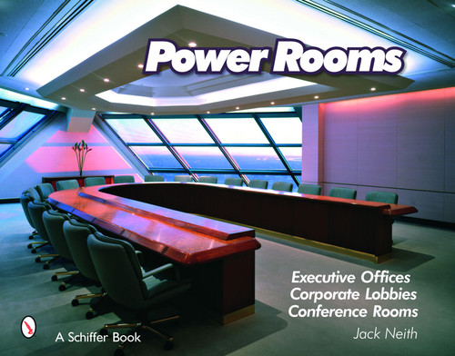 Power Rooms (Executive Offices, Corporate Lobbies, and Conference Rooms) by Jack Neith, 9780764329203