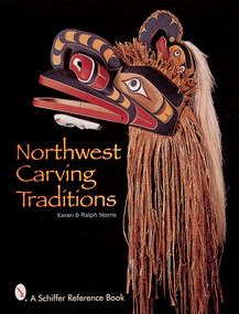 Northwest Carving Traditions by Karen & Ralph Norris, 9780764307997