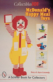 Collectibles 101: McDonald's® Happy Meal® Toys (McDonald's® Happy Meal® Toys) by Joyce & Terry Losonsky, 9780764309663