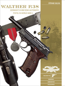 Walther P.38 (Germany's 9 mm Semiautomatic Pistol in World War II) by Stéphane Cailleau, 9780764359675