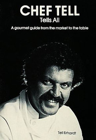 Chef Tell Tells All by Tell Erhardt, 9780916838485