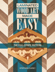 Laminated Wood Art Made Easy (The Full-Stripe Pattern) by Stephen Carey, 9780764347306