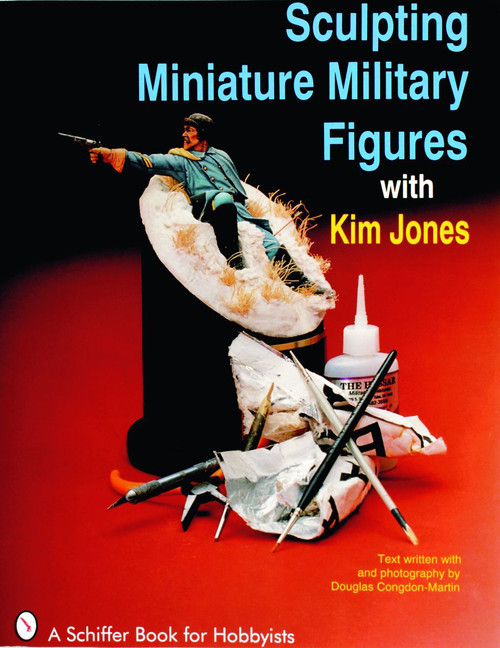 Sculpting Miniature Military Figures by Kim Jones, 9780887406263