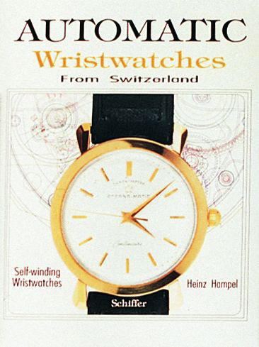 Automatic Wristwatches from Switzerland (Watches That Wind Themselves) by Heinz Hampel, 9780887406096