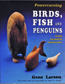 Powercarving Birds, Fish and Penguins (Using Beautiful Hardwoods) by Gene Larson, 9780887405655
