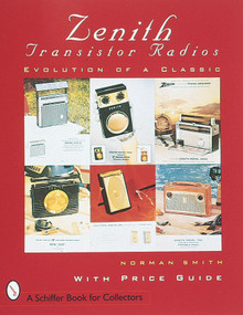 Zenith® Transistor Radios (Evolution of a Classic) by Norman R. Smith, 9780764300158