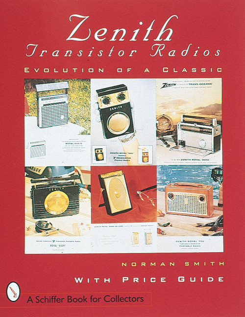Zenith® Transistor Radios (Evolution of a Classic) by Norman R. Smith, 9780764300158