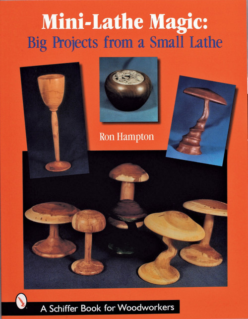 Mini Lathe Magic (Big Projects from a Small Lathe) by Ron Hampton, 9780764316142