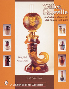 Weller, Roseville, and Related Zanesville Art Pottery and Tiles by Betty Ward, 9780764311499