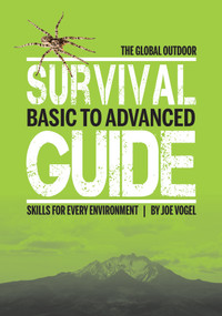The Global Outdoor Survival Guide (Basic to Advanced Skills for Every Environment) by Joe Vogel, 9780764354267