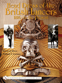 Head Dress of the British Lancers 1816-to the Present by David JJ Rowe, 9780764314469