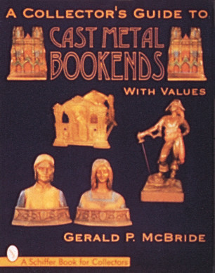 A Collector's Guide to Cast Metal Bookends by Gerald McBride, 9780764300400
