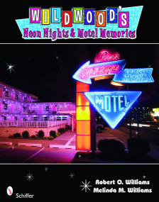 Wildwood's Neon Nights & Motel Memories by Robert O. & Melinda M. Williams, 9780764334795