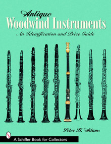 Antique Woodwind Instruments (An Identification and Price Guide) by Peter H. Adams, 9780764322242