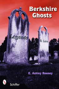 Berkshire Ghosts (Legends and Lore) by E. Ashley Rooney, 9780764327971
