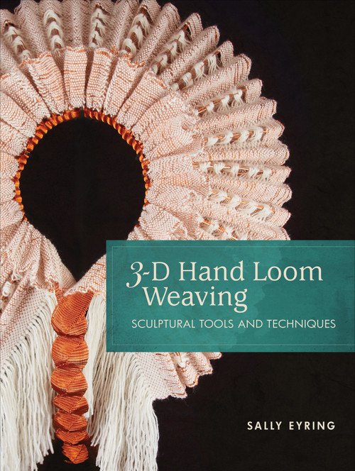 3-D Hand Loom Weaving (Sculptural Tools and Techniques) by Sally Eyring, Stacey Harvey-Brown, 9780764359903