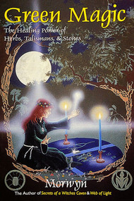 Green Magic (The Healing Power of Herbs, Talismans, & Stones) by Morwyn, 9780924608186