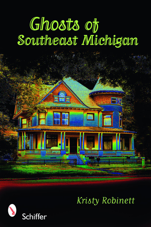 Ghosts of Southeast Michigan by Kristy Robinett, 9780764334085