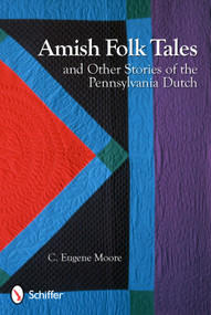 Amish Folk Tales & Other Stories of the Pennsylvania Dutch by C. Eugene Moore, 9780764338090