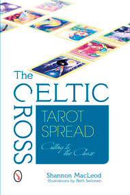 The Celtic Cross Tarot Spread (Cutting to the Chase) by Shannon MacLeod, 9780764345883
