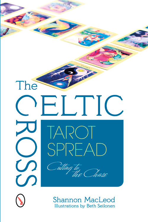 The Celtic Cross Tarot Spread (Cutting to the Chase) by Shannon MacLeod, 9780764345883