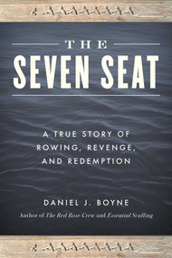 The Seven Seat (A True Story of Rowing, Revenge, and Redemption) - 9781493059515 by Daniel J. Boyne, 9781493059515