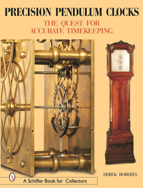 Precision Pendulum Clocks (The Quest for Accurate Timekeeping) by Derek Roberts, 9780764316364