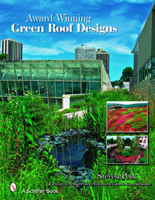 Award-winning Green Roof Designs (Green Roofs for Healthy Cities) by Steven W. Peck, 9780764330223