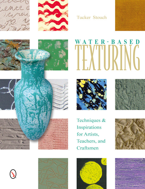 Water-Based Texturing (Techniques & Inspirations for Artists, Teachers, and Craftsmen) by Tucker Stouch, 9780764345340