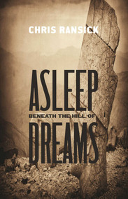 Asleep Beneath the Hill of Dreams by Chris Ransick, 9781938633485