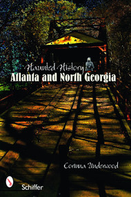 Haunted History (Atlanta and North Georgia) by Corinna Underwood, 9780764328541