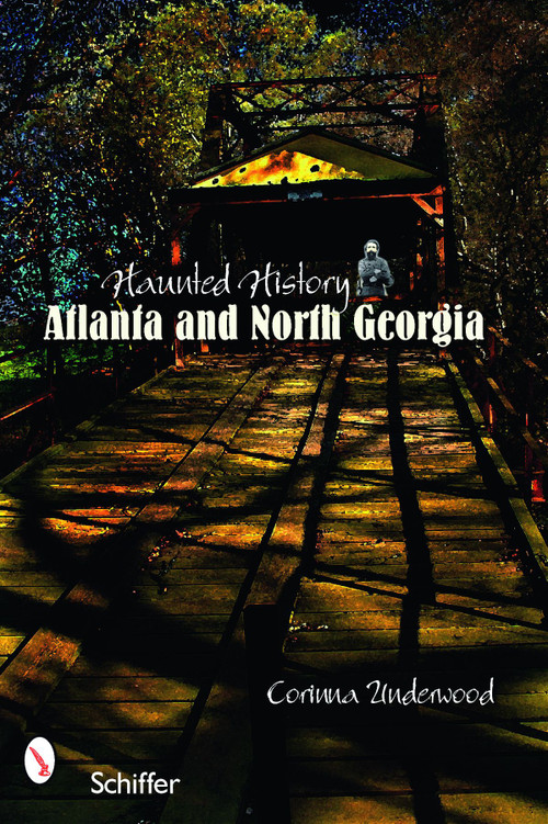 Haunted History (Atlanta and North Georgia) by Corinna Underwood, 9780764328541