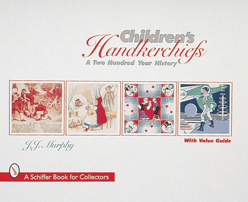 Children's Handkerchiefs (A Two Hundred Year History) by J.J. Murphy, 9780764304309