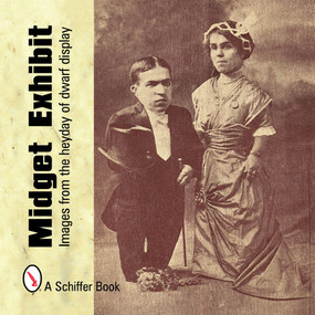 Midget Exhibit (Images from the Heyday of Dwarf Display) by Mary L. Martin, Tina Skinner, 9780764321146