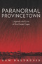 Paranormal Provincetown (Legends and Lore of the Outer Cape) by Sam Baltrusis, 9780764351532