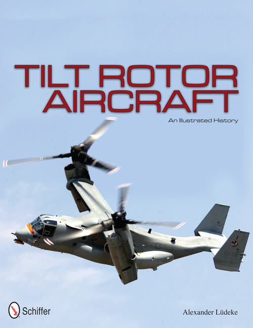 Tilt Rotor Aircraft (An Illustrated History) by Alexander Lüdeke, 9780764342691