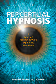 Perceptual Hypnosis (A Spiritual Journey Toward Expanding Awareness) by Fredrick Woodard, 9780764353109