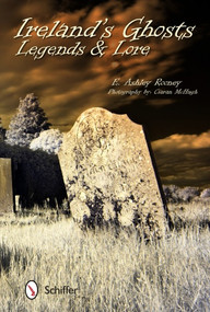 Ireland's Ghosts, Legends, and Lore by E. Ashley Rooney, 9780764345081