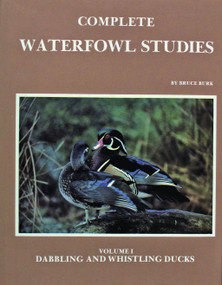 Complete Waterfowl Studies (Volume I: Dabbling Ducks and Whistling Ducks) by Bruce Burk, 9780887400254