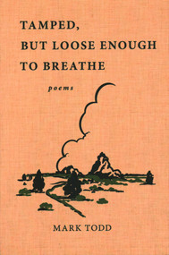 Tamped, But Loose Enough To Breathe by Mark Todd, 9781942280613