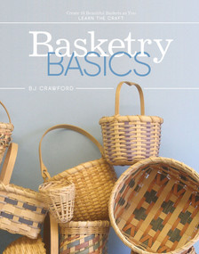 Basketry Basics (Create 18 Beautiful Baskets as You Learn the Craft) by BJ Crawford, 9780764357459